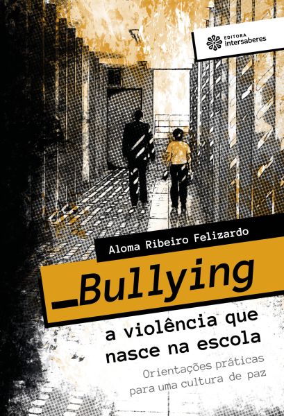 Bullying - a violência que nasce na escola orientações práticas para uma cultura de paz