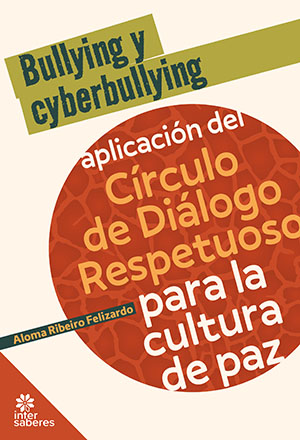 Bullying y cyberbullying aplicación del Círculo de Diálogo Respetuoso para la cultura de paz