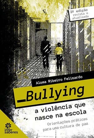Bullying a violência que nasce na escola - orientações práticas para uma cultura de paz