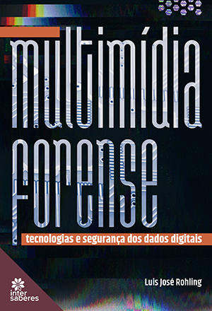 Multimídia forense tecnologias e segurança dos dados digitais