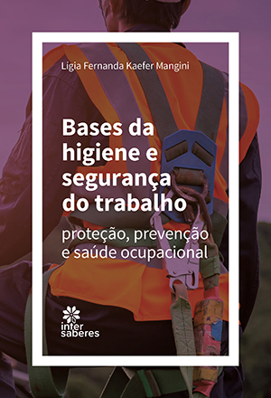 Bases da higiene e segurança do trabalho proteção, prevenção e saúde ocupacional