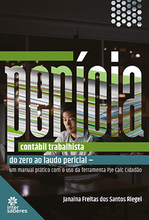 Perícia contábil trabalhista do zero ao laudo pericial – um manual prático com o uso da ferramenta PJe-Calc Cidadão