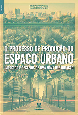 O PROCESSO DE PRODUÇÃO DO ESPAÇO URBANO: IMPACTOS E DESAFIOS DE UMA NOVA URBANIZAÇÃO