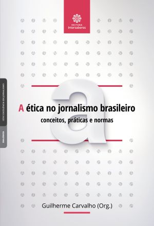 A ética no jornalismo brasileiro conceitos, práticas e normas