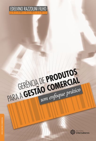 Gerência de produtos para a gestão comercial um enfoque prático