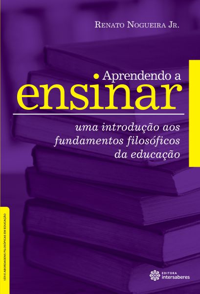 Aprendendo a ensinar uma introdução aos fundamentos filosóficos da educação