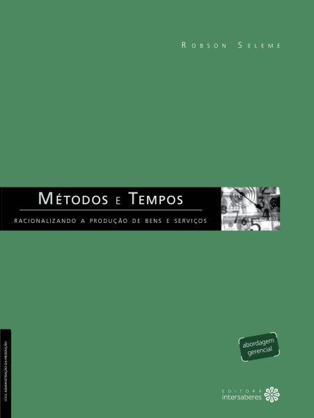 Métodos e tempos racionalizando a produção de bens e serviços