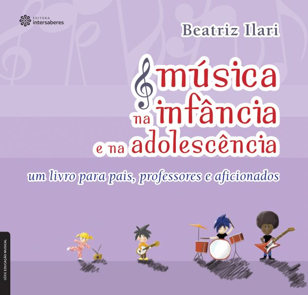 Música na infância e na adolescência um livro para pais, professores e aficionados