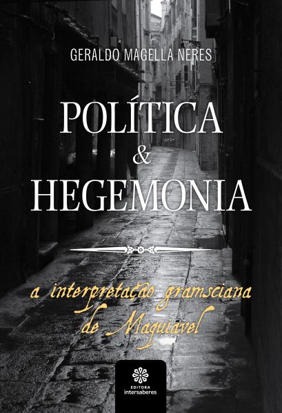 Política e hegemonia a interpretação gramsciana de Maquiavel